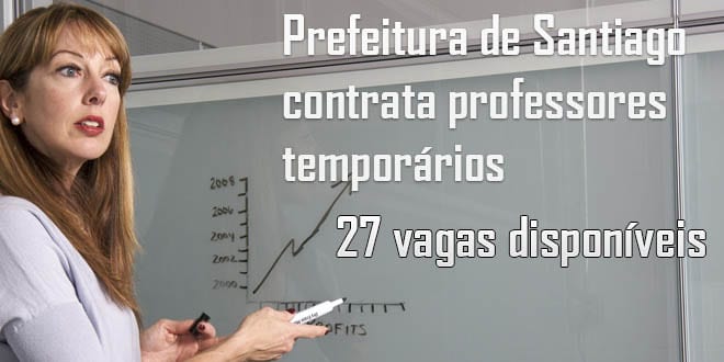 Prefeitura de santiago contrata professores temporários